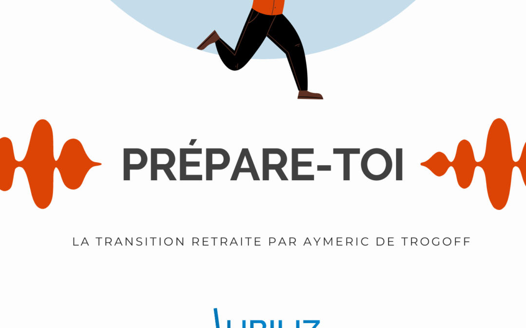 Podcast Prépare-toi : « La transition retraite » – épisode 1