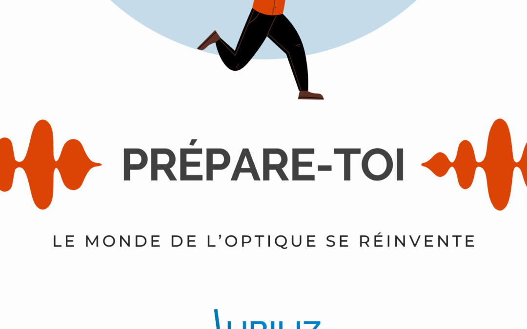 Podcast Prépare-toi : « Le monde de l’optique se réinvente » – L’opticien qui bouge – épisode 5