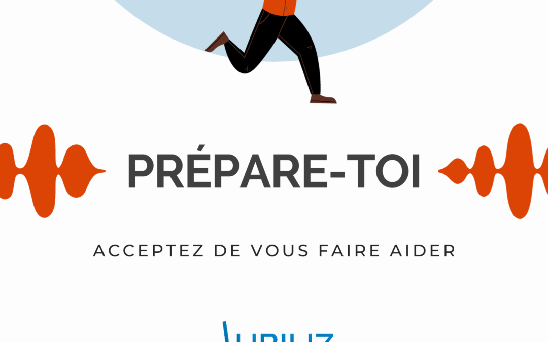 Podcast Prépare-toi : « Acceptez de vous faire aider » – Bulle d’Autonomie – épisode 11